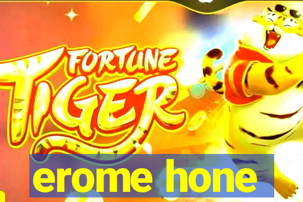 erome hone